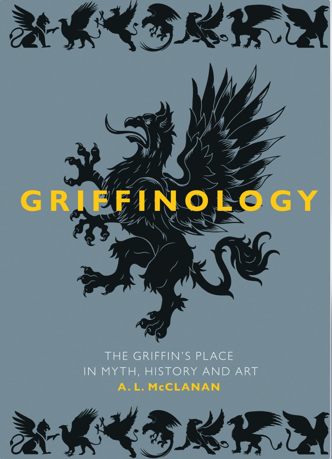 Cover of A. L. McClanan, Griffinology: The Griffin&rsquo;s Place in Myth, History and Art (Reaktion Books, 2024).